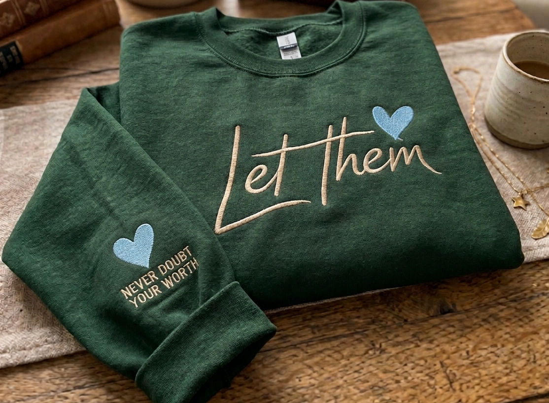 Custom Embroidered "Let Them" Sweatshirt | Never Doubt Your Worth Sleeve Detail | Empowering Women’s Gift Crewneck